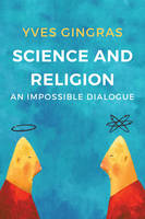 Yves Gingras - Science and Religion: An Impossible Dialogue - 9781509518937 - V9781509518937