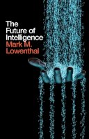 Mark M. Lowenthal - The Future of Intelligence - 9781509520282 - V9781509520282
