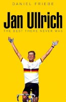 Daniel Friebe - Jan Ullrich: The Best There Never Was - 9781509801572 - V9781509801572