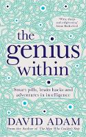 Adam, David - The Genius Within: Smart Pills, Brain Hacks and Adventures in Intelligence - 9781509804993 - V9781509804993