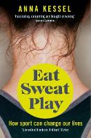Anna Kessel - Eat Sweat Play: How Sport Can Change Our Lives - 9781509808106 - V9781509808106