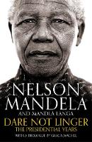 Mandela, Nelson, Langa, Mandla - Dare Not Linger: The Presidential Years - 9781509809608 - 9781509809608