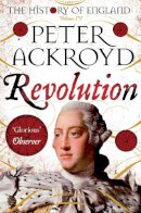 Peter Ackroyd - Revolution: The History of England Volume IV - 9781509811472 - V9781509811472