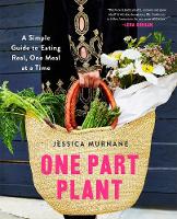 Jessica Murnane - One Part Plant: A Simple Guide to Eating Real, One Meal at a Time - 9781509812646 - V9781509812646