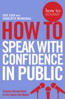 Edie Lush - How To Speak With Confidence in Public - 9781509814534 - V9781509814534