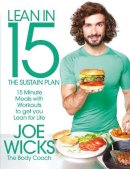 Wicks, Joe - Lean in 15: The Sustain Plan: 15 Minute Meals with Workouts to Get Lean and Strong for Life - 9781509820221 - 9781509820221