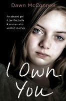 Dawn Mcconnell - I Own You: An Abused Girl, a Terrified Wife, a Woman Who Wanted Revenge - 9781509830886 - V9781509830886