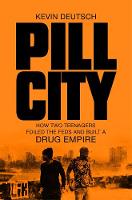 Kevin Deutsch - Pill City: How Two Teenagers Foiled the Feds and Built a Drug Empire - 9781509843305 - V9781509843305