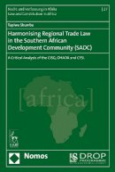 Tapiwa Shumba - Harmonising Regional Trade Law in the Southern African Development Community (SADC): A Critical Analysis of the CISG, OHADA and CESL - 9781509900251 - V9781509900251