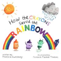 Monica Sweeney - How the Crayons Saved the Rainbow - 9781510705838 - V9781510705838