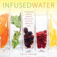 Dalila Tarhuni - Infused Water: 75 Simple and Delicious Recipes to Keep You and Your Family Healthy and Happy - 9781510708983 - V9781510708983