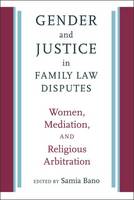Samia Bano - Gender and Justice in Family Law Disputes - Women, Mediation, and Religious Arbitration - 9781512600353 - V9781512600353