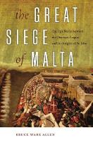 Bruce Ware Allen - The Great Siege of Malta - The Epic Battle between the Ottoman Empire and the Knights of St. John - 9781512601169 - V9781512601169
