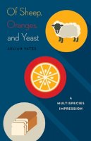 Julian Yates - Of Sheep, Oranges, and Yeast: A Multispecies Impression (Posthumanities) - 9781517900670 - V9781517900670