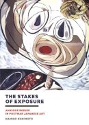 Namiko Kunimoto - The Stakes of Exposure: Anxious Bodies in Postwar Japanese Art - 9781517900960 - V9781517900960