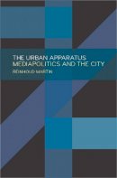 Reinhold Martin - The Urban Apparatus. Mediapolitics and the City.  - 9781517901196 - V9781517901196