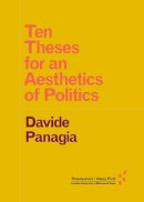 Davide Panagia - Ten Theses for an Aesthetics of Politics - 9781517901820 - V9781517901820