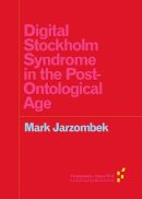 Mark Jarzombek - Digital Stockholm Syndrome in the Post-Ontological Age - 9781517901837 - V9781517901837