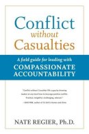 Regier - Conflict without Casualties: A Field Guide for Leading with Compassionate Accountability - 9781523082605 - V9781523082605