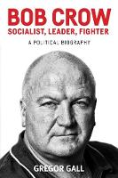Gregor Gall - Bob Crow - Socialist, leader, fighter: A Political Biography - 9781526100290 - V9781526100290