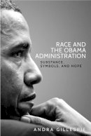 Andra Gillespie - Race and the Obama administration: Substance, symbols and hope - 9781526105011 - V9781526105011