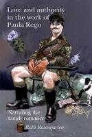 Ruth Rosengarten - Love and authority in the work of Paula Rego: Narrating the family romance - 9781526106629 - V9781526106629
