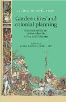 Liora Biogon - Garden Cities and Colonial Planning: Transnationality and Urban Ideas in Africa and Palestine - 9781526106780 - V9781526106780