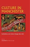 Janet Wolff (Ed.) - Culture in Manchester: Institutions and urban change since 1850 - 9781526106889 - V9781526106889