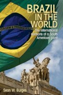Sean W. Burges - Brazil in the world: The international relations of a South American giant - 9781526107404 - 9781526107404
