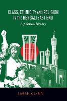 Sarah Glynn - Class, ethnicity and religion in the Bengali East End: A political history - 9781526107466 - V9781526107466