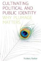 Rodney Barker - Cultivating Political and Public Identity: Why plumage matters - 9781526114594 - V9781526114594