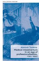 Alannah Tomkins - Medical Misadventure in an Age of Professionalisation, 1780-1890 - 9781526116079 - V9781526116079