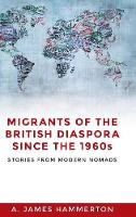A. James Hammerton - Migrants of the British Diaspora Since the 1960s: Stories from Modern Nomads - 9781526116574 - V9781526116574