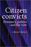 Cormac Behan - Citizen convicts: Prisoners, politics and the vote - 9781526116970 - V9781526116970
