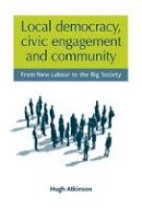 Hugh Atkinson - Local democracy, civic engagement and community: From New Labour to the Big Society - 9781526117014 - V9781526117014