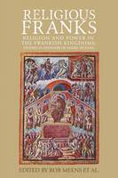 Rob Meens (Ed.) - Religious Franks: Religion and power in the Frankish Kingdoms: Studies in honour of Mayke de Jong - 9781526118547 - V9781526118547