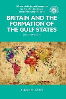 Shohei Sato - Britain and the Formation of the Gulf States: Embers of Empire - 9781526118837 - V9781526118837