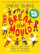 Burke, Sinéad - Break the Mould: How to Take Your Place in the World - 9781526363336 - 9781526363336