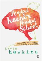 Kevin Hawkins - Mindful Teacher, Mindful School: Improving Wellbeing in Teaching and Learning - 9781526402868 - V9781526402868