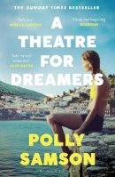 Polly Samson - A Theatre for Dreamers: The Sunday Times bestseller - 9781526600592 - 9781526600592