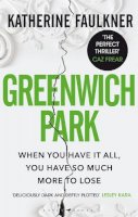 Katherine Faulkner - Greenwich Park: A twisty, compulsive debut thriller about friendships, lies and the secrets we keep to protect ourselves - 9781526626332 - 9781526626332