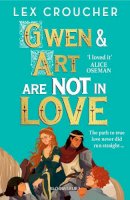 Lex Croucher - Gwen and Art Are Not in Love: ‘An outrageously entertaining take on the fake dating trope’ - 9781526651792 - 9781526651792