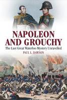 Paul L. Dawson - Napoleon and Grouchy: The Last Great Waterloo Mystery Unravelled - 9781526700674 - V9781526700674