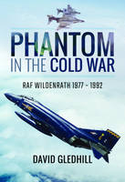 David Gledhill - Phantom in the Cold War: RAF Wildenrath 1977 - 1992 - 9781526704085 - V9781526704085