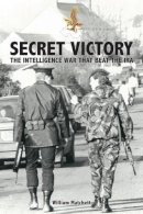 William Matchett - Secret Victory: The Intelligence War that beat the IRA - 9781527202054 - V9781527202054
