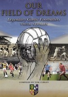 Tom Curley - Our Field of Dreams: Legendary Gaelic Footballers, Their Stories -  - 9781527264908