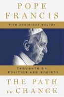 Francis, Pope, Wolton, Dominique - The Path to Change: Thoughts on Politics and Society - 9781529002294 - 9781529002294