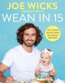 Wicks, Joe - Wean in 15: Up-to-date Advice and 100 Quick Recipes - 9781529016338 - 9781529016338