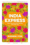 Rukmini Iyer - India Express: easy & delicious one-tin and one-pan vegan, vegetarian & pescatarian recipes – by the bestselling ‘Roasting Tin’ series author - 9781529110074 - 9781529110074