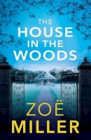 Zoe Miller - The House in the Woods: A suspenseful story about family secrets, heartbreak and revenge - 9781529305159 - 9781529305159